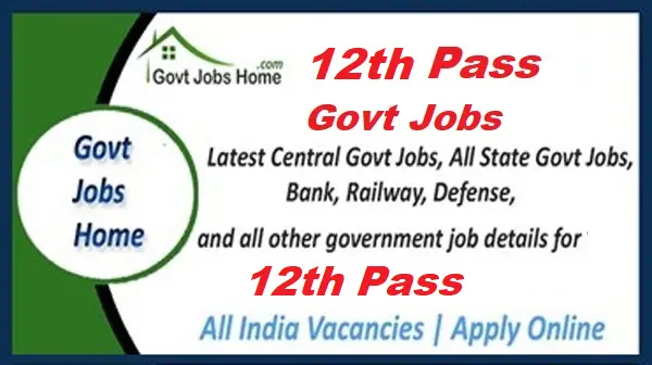 12th Pass Govt Jobs 2024 | Latest Vacancies