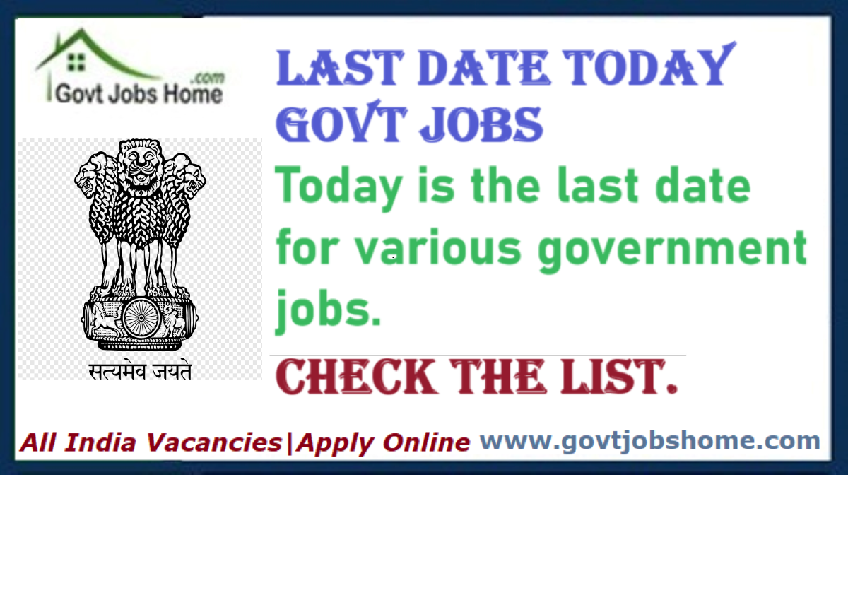 Last Date Today Govt Jobs