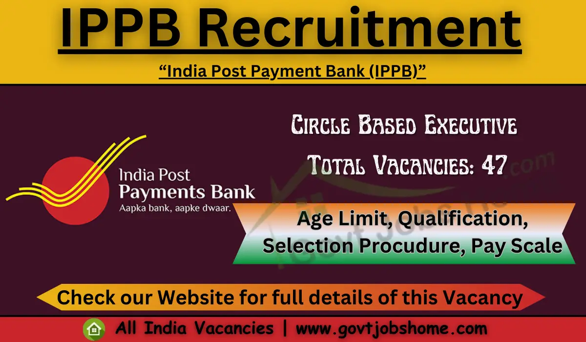 IPPB Recruitment: Circle Based Executive – 47 Vacancies
